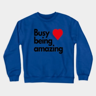 Busy being amazing Crewneck Sweatshirt